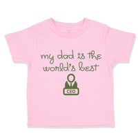 Toddler Clothes My Daddy Is The World's Best Ceo Dad Father's Day Toddler Shirt