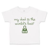 Toddler Clothes My Daddy Is The World's Best Ceo Dad Father's Day Toddler Shirt