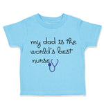 Toddler Clothes My Daddy Is The World's Best Nurse Dad Father's Day Cotton