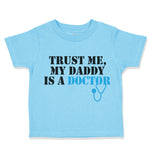 Toddler Clothes Trust Me My Daddy Is A Doctor Dad Father's Day Toddler Shirt