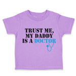 Toddler Clothes Trust Me My Daddy Is A Doctor Dad Father's Day Toddler Shirt