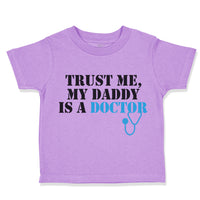 Toddler Clothes Trust Me My Daddy Is A Doctor Dad Father's Day Toddler Shirt