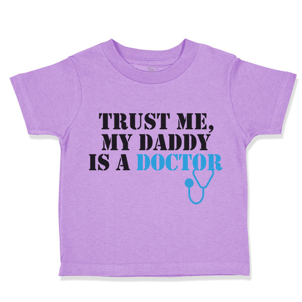 Toddler Clothes Trust Me My Daddy Is A Doctor Dad Father's Day Toddler Shirt