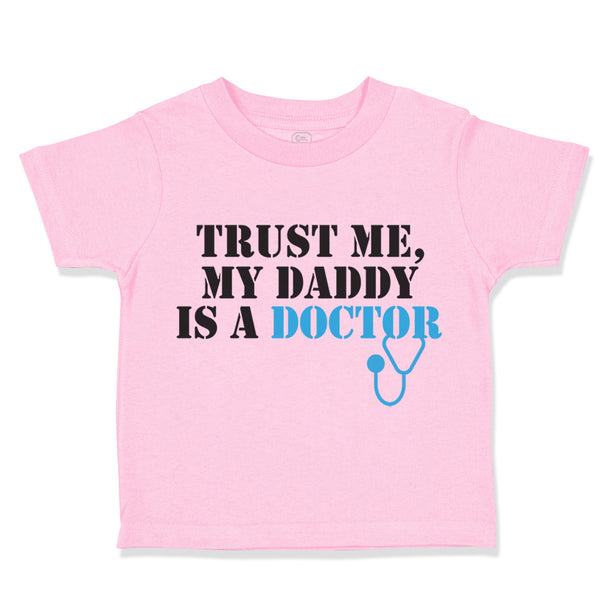 Toddler Clothes Trust Me My Daddy Is A Doctor Dad Father's Day Toddler Shirt