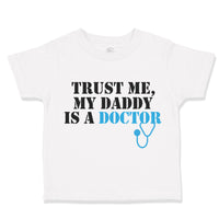 Toddler Clothes Trust Me My Daddy Is A Doctor Dad Father's Day Toddler Shirt