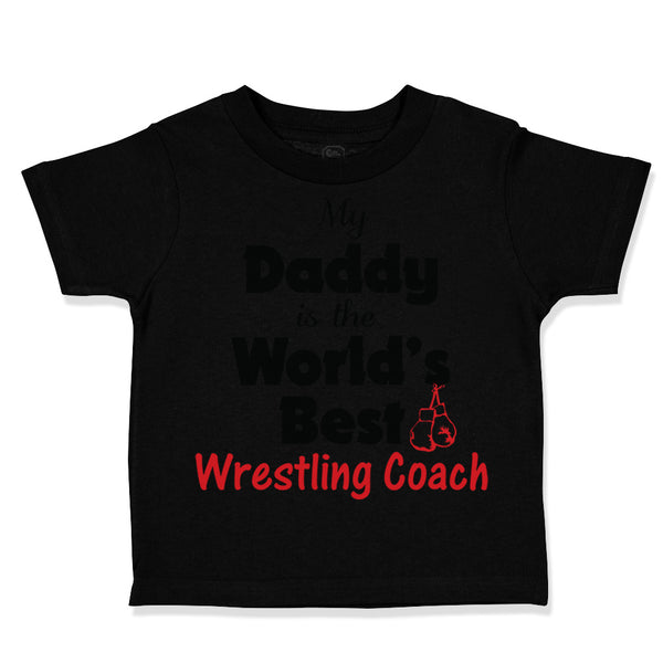 Toddler Clothes My Daddy Is The World's Best Wrestling Coach Dad Father's Day