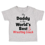 Toddler Clothes My Daddy Is The World's Best Wrestling Coach Dad Father's Day