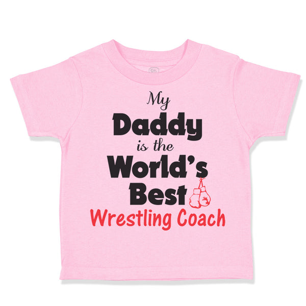 Toddler Clothes My Daddy Is The World's Best Wrestling Coach Dad Father's Day