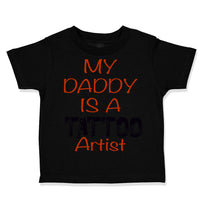 Toddler Clothes My Daddy Is A Tattoo Artist Dad Father's Day Toddler Shirt