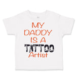 Toddler Clothes My Daddy Is A Tattoo Artist Dad Father's Day Toddler Shirt