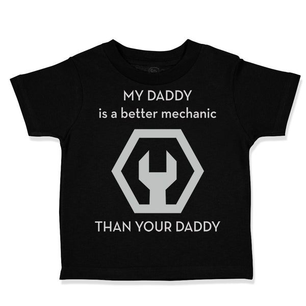 Toddler Clothes My Daddy Is A Better Mechanic than Your Daddy Toddler Shirt