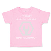 Toddler Clothes My Daddy Is A Better Mechanic than Your Daddy Toddler Shirt