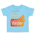 Toddler Clothes Trust Me My Dad's A Welder Dad Father's Day A Toddler Shirt