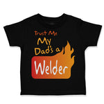 Toddler Clothes Trust Me My Dad's A Welder Dad Father's Day A Toddler Shirt