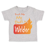 Trust Me My Dad's A Welder Dad Father's Day A