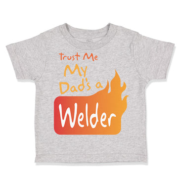 Toddler Clothes Trust Me My Dad's A Welder Dad Father's Day A Toddler Shirt
