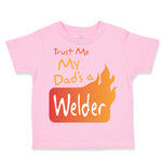 Toddler Clothes Trust Me My Dad's A Welder Dad Father's Day A Toddler Shirt