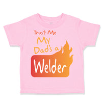 Toddler Clothes Trust Me My Dad's A Welder Dad Father's Day A Toddler Shirt