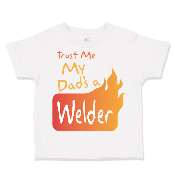 Toddler Clothes Trust Me My Dad's A Welder Dad Father's Day A Toddler Shirt