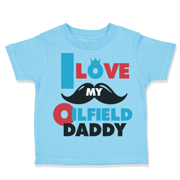 I Love My Oilfield Daddy Oil Rig Dad Father's Day