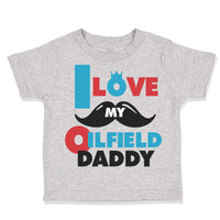 Toddler Clothes I Love My Oilfield Daddy Oil Rig Dad Father's Day Toddler Shirt