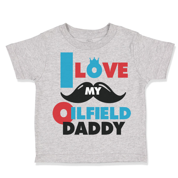 Toddler Clothes I Love My Oilfield Daddy Oil Rig Dad Father's Day Toddler Shirt