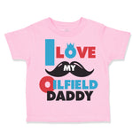 Toddler Clothes I Love My Oilfield Daddy Oil Rig Dad Father's Day Toddler Shirt