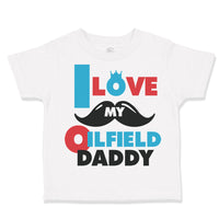 Toddler Clothes I Love My Oilfield Daddy Oil Rig Dad Father's Day Toddler Shirt