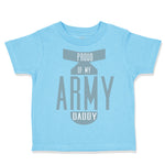 Toddler Clothes Proud of My Army Daddy Dad Father's Day Toddler Shirt Cotton