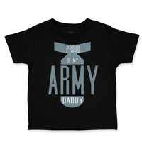 Toddler Clothes Proud of My Army Daddy Dad Father's Day Toddler Shirt Cotton