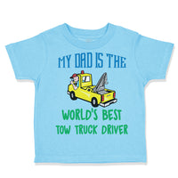 Toddler Clothes My Dad Is The World's Best Tow Truck Driver Toddler Shirt Cotton