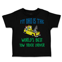 Toddler Clothes My Dad Is The World's Best Tow Truck Driver Toddler Shirt Cotton