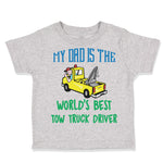 Toddler Clothes My Dad Is The World's Best Tow Truck Driver Toddler Shirt Cotton