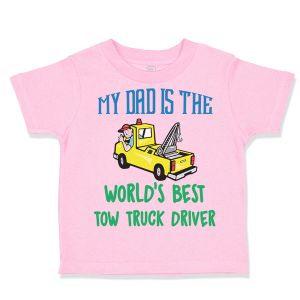 Toddler Clothes My Dad Is The World's Best Tow Truck Driver Toddler Shirt Cotton