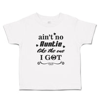 Toddler Clothes Ain'T No Auntie like The 1 I Got Toddler Shirt Cotton