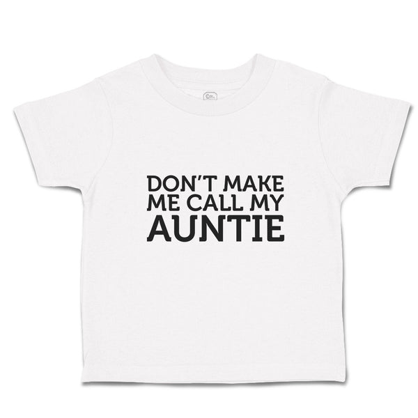 Toddler Clothes Don'T Make Me Call My Auntie Toddler Shirt Baby Clothes Cotton