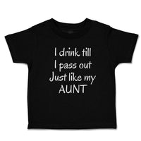 Toddler Clothes I Drink till I Pass out Just like My Aunt Toddler Shirt Cotton