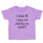 Toddler Clothes I Drink till I Pass out Just like My Aunt Toddler Shirt Cotton