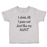 I Drink till I Pass out Just like My Aunt
