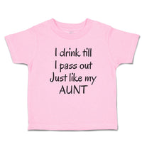 Toddler Clothes I Drink till I Pass out Just like My Aunt Toddler Shirt Cotton