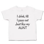 Toddler Clothes I Drink till I Pass out Just like My Aunt Toddler Shirt Cotton