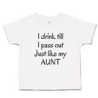 Toddler Clothes I Drink till I Pass out Just like My Aunt Toddler Shirt Cotton