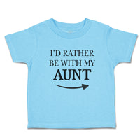 Toddler Clothes I'D Rather Be with My Aunt with Direction Arrow Toddler Shirt