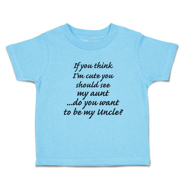 Toddler Clothes You Think I'M Cute Should See My Aunt Do Want Uncle Cotton