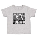 Toddler Clothes If You Think I'M Cute You Should See My Auntie Toddler Shirt