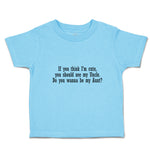 Toddler Clothes Think I'M Cute, Should See My Uncle. Do Wanna Aunt Toddler Shirt