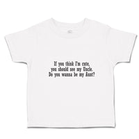 Toddler Clothes Think I'M Cute, Should See My Uncle. Do Wanna Aunt Toddler Shirt
