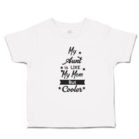 Toddler Clothes My Aunt Is like My Mom but Cooler Toddler Shirt Cotton