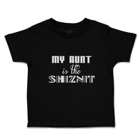 Toddler Clothes My Aunt Is The Shiznit Toddler Shirt Baby Clothes Cotton