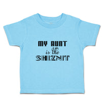 Toddler Clothes My Aunt Is The Shiznit Toddler Shirt Baby Clothes Cotton